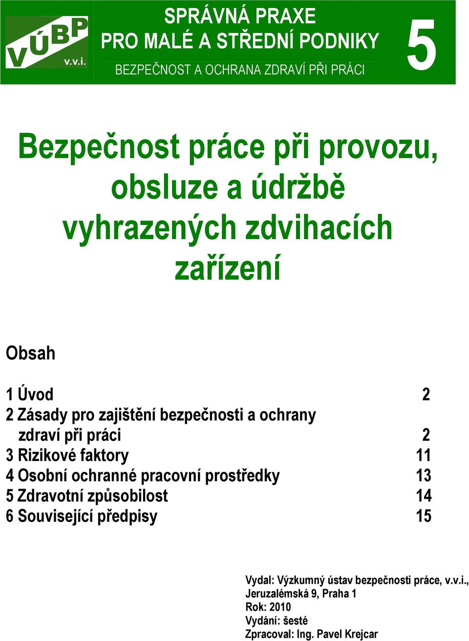 Rizikové faktory 11 4 Osobní ochranné pracovní prostředky 13 5 Zdravotní způsobilost 14 6 Související předpisy 15 Vydal: