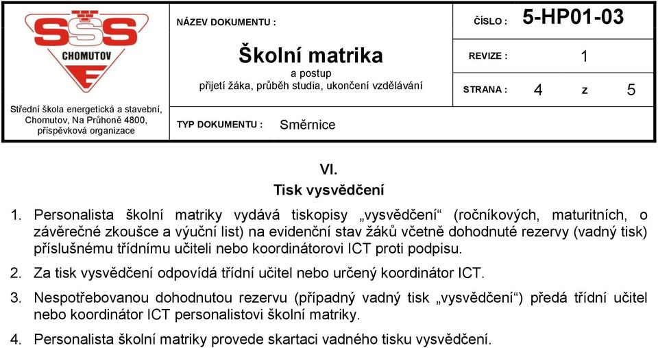 včetně dohodnuté rezervy (vadný tisk) příslušnému třídnímu učiteli nebo koordinátorovi ICT proti podpisu. 2.