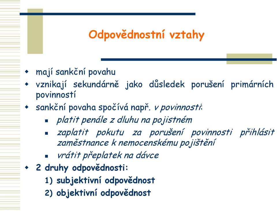 v povinnosti: platit penále z dluhu na pojistném zaplatit pokutu za porušení povinnosti