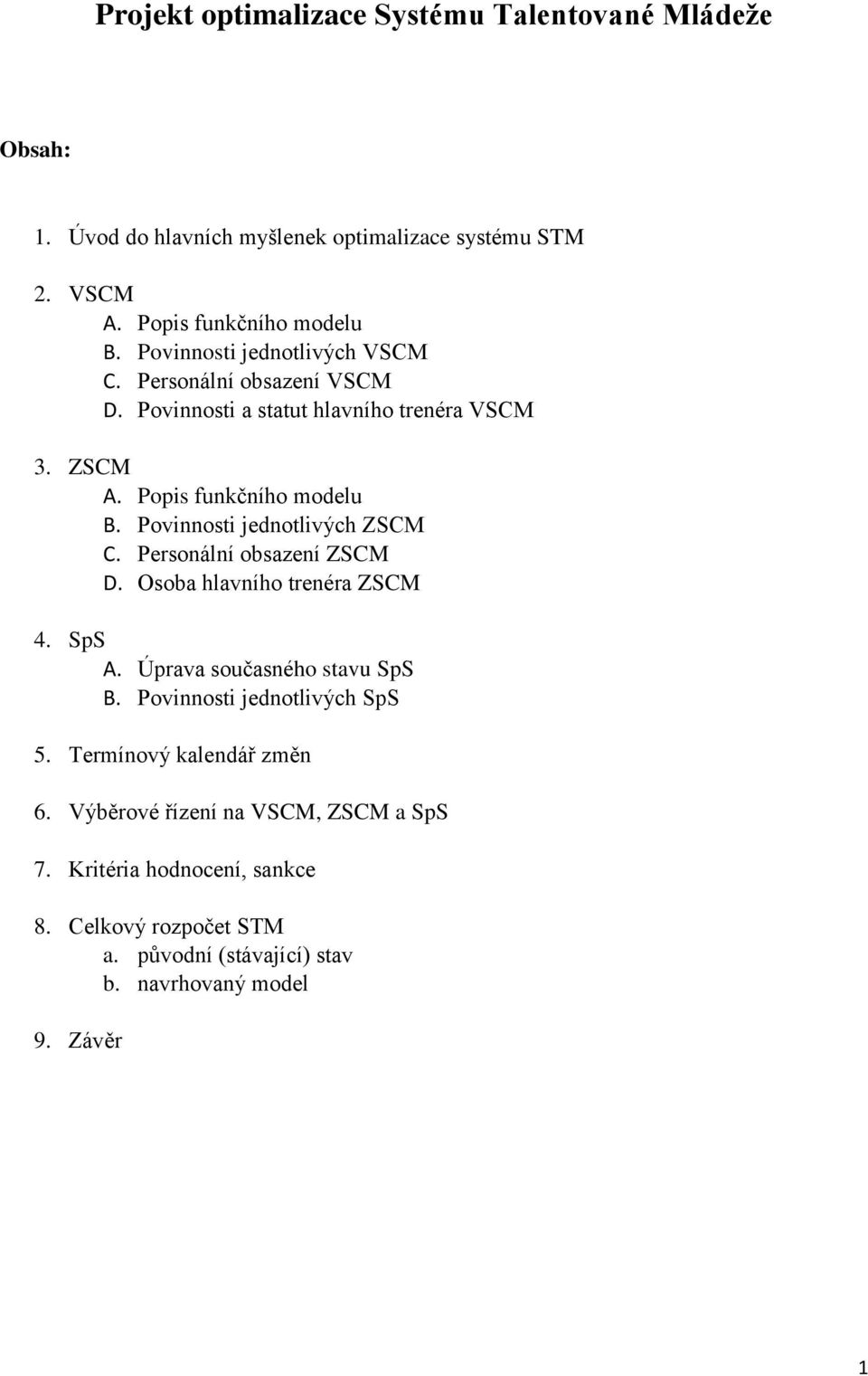 Povinnosti jednotlivých ZSCM C. Personální obsazení ZSCM D. Osoba hlavního trenéra ZSCM 4. SpS A. Úprava současného stavu SpS B.