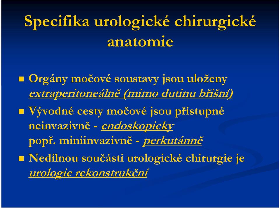 jsou přístupné neinvazivně - endoskopicky popř.