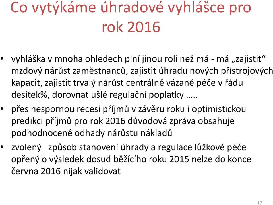 . přes nespornou recesi příjmů v závěru roku i optimistickou predikci příjmů pro rok 2016 důvodová zpráva obsahuje podhodnocené odhady nárůstu