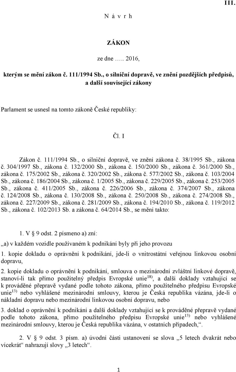 38/1995 Sb., zákona č. 304/1997 Sb., zákona č. 132/2000 Sb., zákona č. 150/2000 Sb., zákona č. 361/2000 Sb., zákona č. 175/2002 Sb., zákona č. 320/2002 Sb., zákona č. 577/2002 Sb., zákona č. 103/2004 Sb.