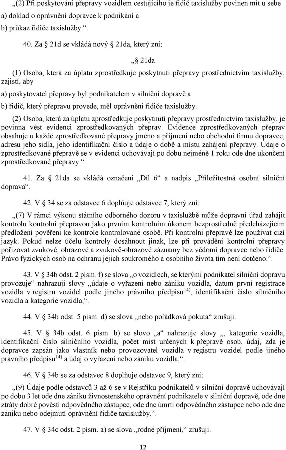 dopravě a b) řidič, který přepravu provede, měl oprávnění řidiče taxislužby.