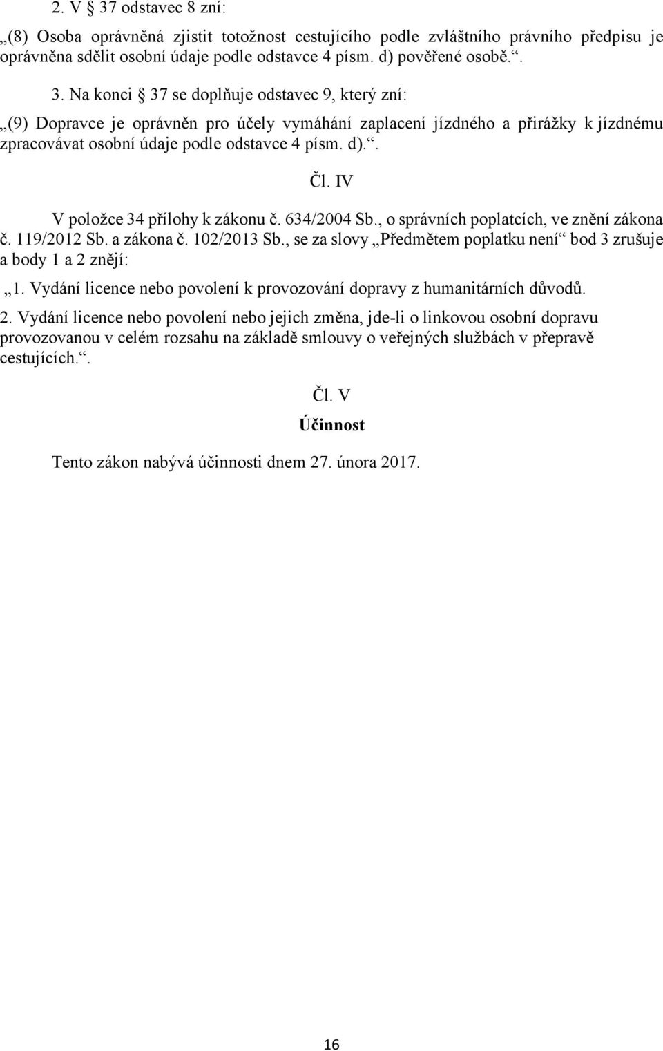 , se za slovy Předmětem poplatku není bod 3 zrušuje a body 1 a 2 