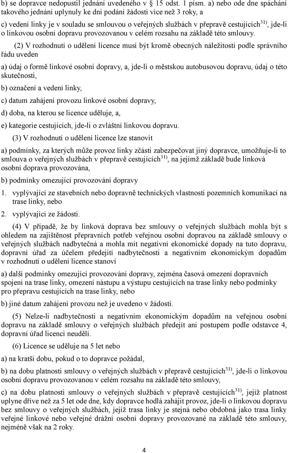 osobní dopravu provozovanou v celém rozsahu na základě této smlouvy.