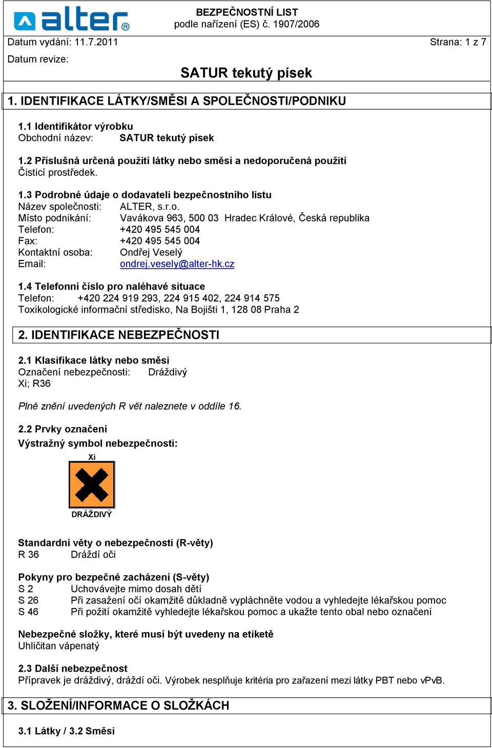 vesely@alter-hk.cz 1.4 Telefonní číslo pro naléhavé situace Telefon: +420 224 919 293, 224 915 402, 224 914 575 Toxikologické informační středisko, Na Bojišti 1, 128 08 Praha 2 2.