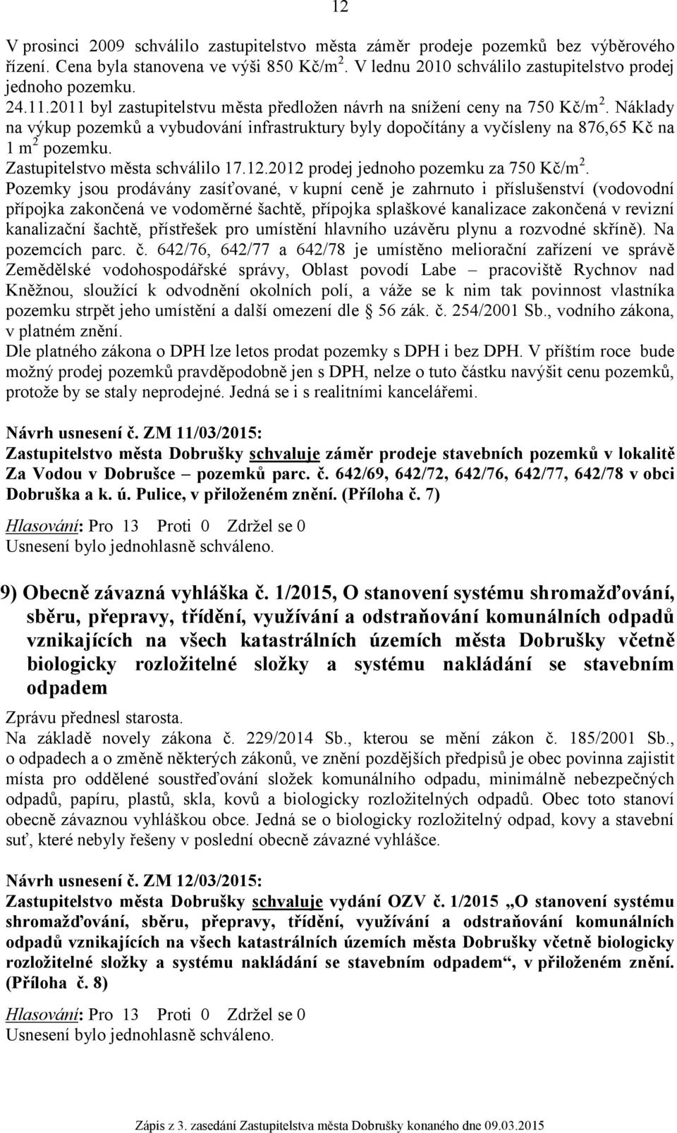 Zastupitelstvo města schválilo 17.12.2012 prodej jednoho pozemku za 750 Kč/m 2.