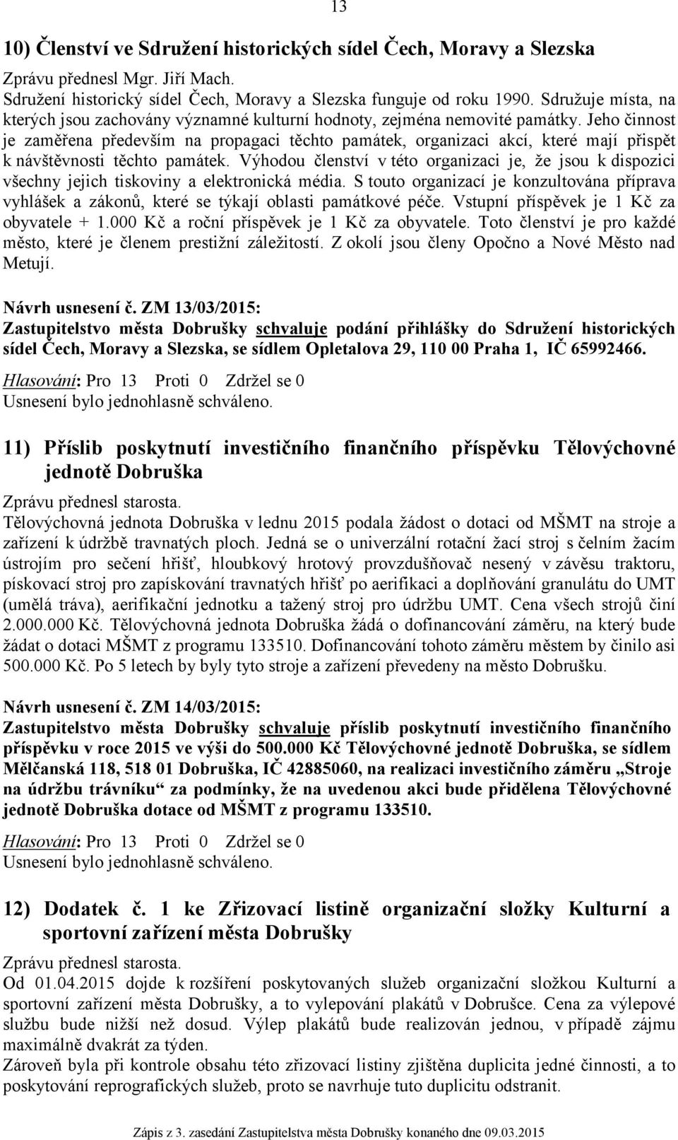 Jeho činnost je zaměřena především na propagaci těchto památek, organizaci akcí, které mají přispět k návštěvnosti těchto památek.