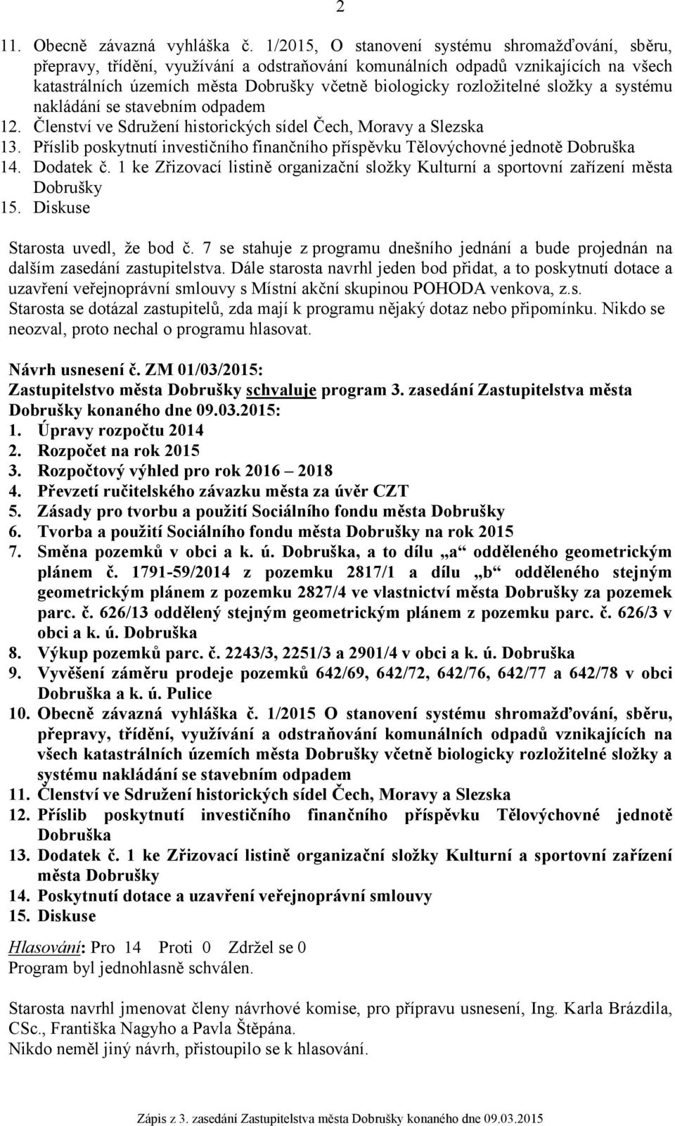 rozložitelné složky a systému nakládání se stavebním odpadem 12. Členství ve Sdružení historických sídel Čech, Moravy a Slezska 13.