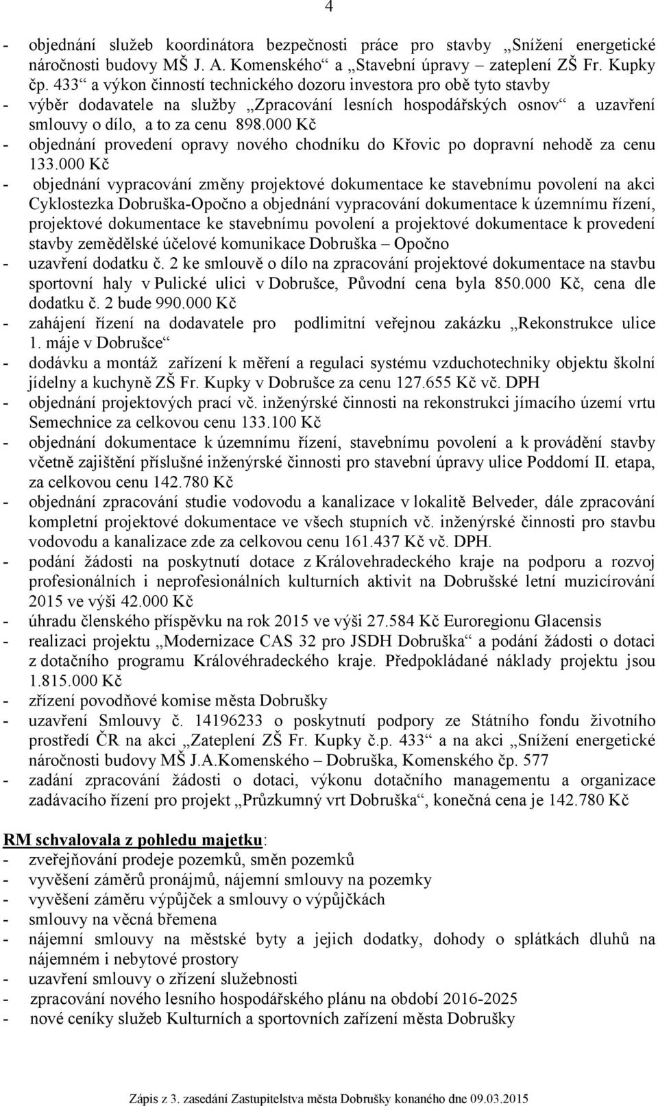 000 Kč - objednání provedení opravy nového chodníku do Křovic po dopravní nehodě za cenu 133.