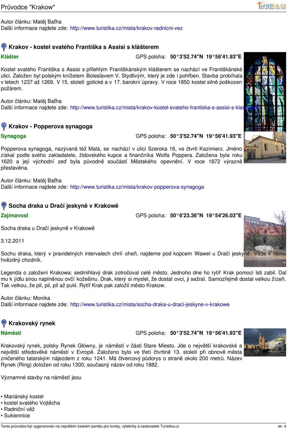 Založen byl polským knížetem Boleslavem V. Stydlivým, který je zde i pohřben. Stavba probíhala v letech 1237 až 1269. V 15. století gotické a v 17. barokní úpravy.