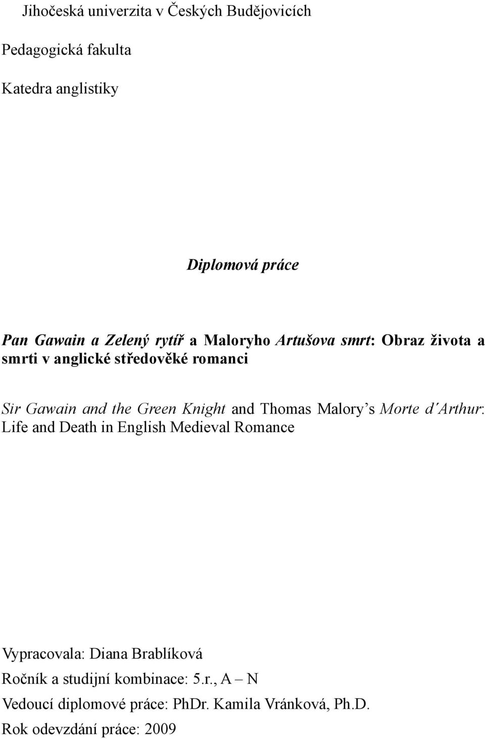 Knight and Thomas Malory s Morte d Arthur: Life and Death in English Medieval Romance Vypracovala: Diana Brablíková