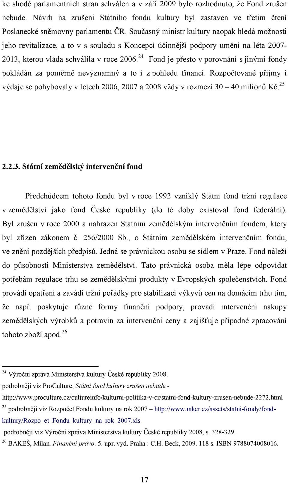 24 Fond je přesto v porovnání s jinými fondy pokládán za poměrně nevýznamný a to i z pohledu financí.