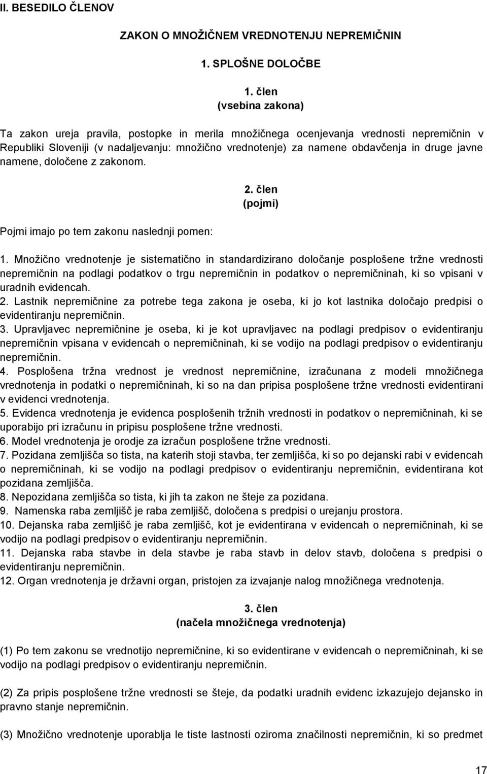 druge javne namene, določene z zakonom. Pojmi imajo po tem zakonu naslednji pomen: 2. člen (pojmi) 1.