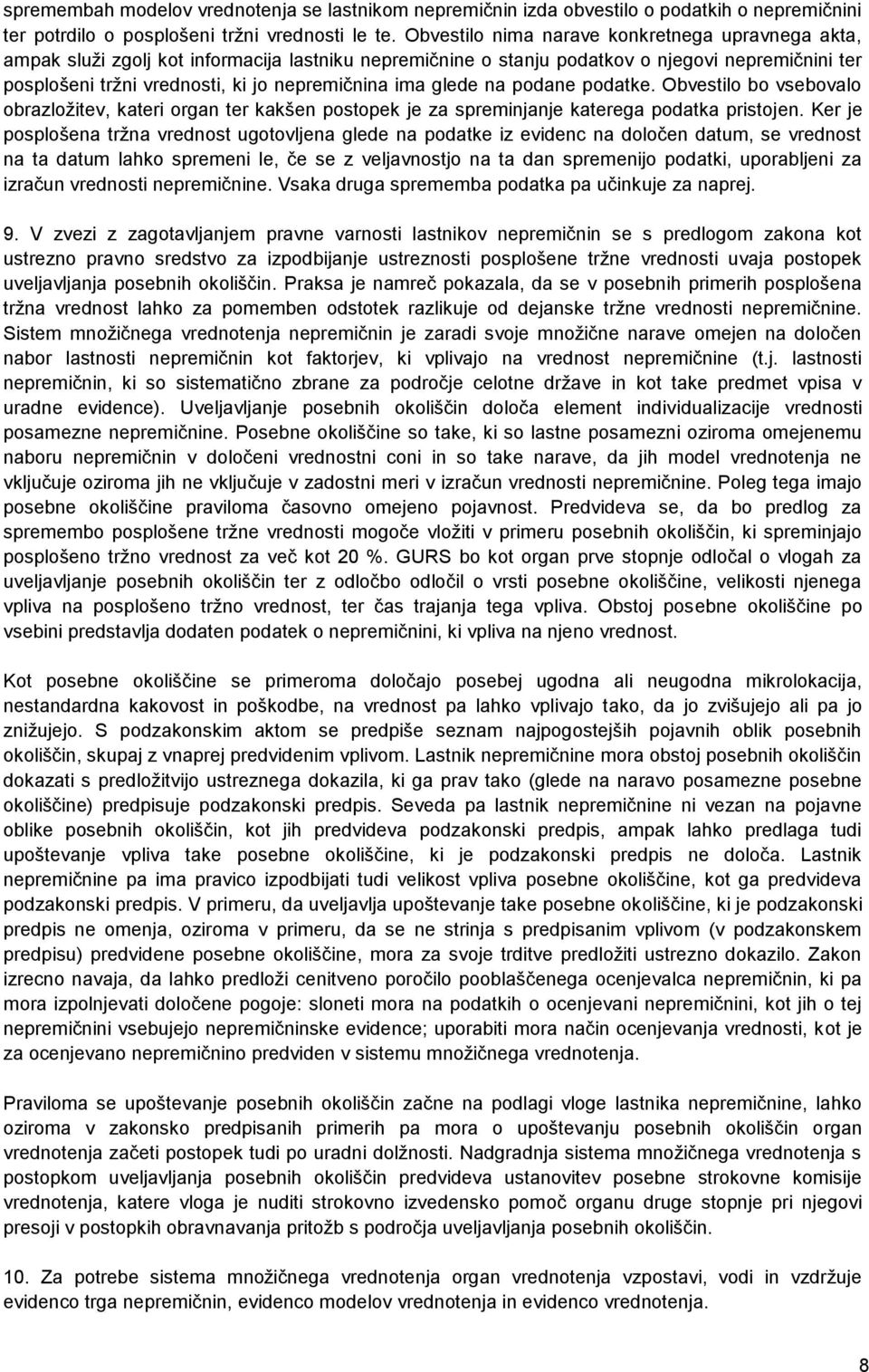 ima glede na podane podatke. Obvestilo bo vsebovalo obrazložitev, kateri organ ter kakšen postopek je za spreminjanje katerega podatka pristojen.