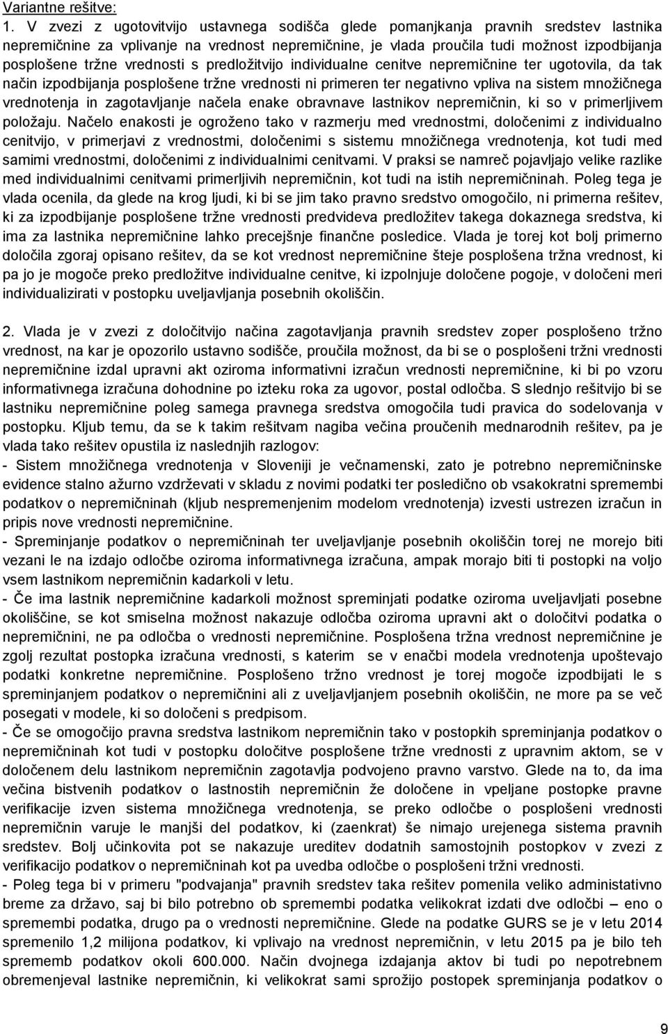 vrednosti s predložitvijo individualne cenitve nepremičnine ter ugotovila, da tak način izpodbijanja posplošene tržne vrednosti ni primeren ter negativno vpliva na sistem množičnega vrednotenja in