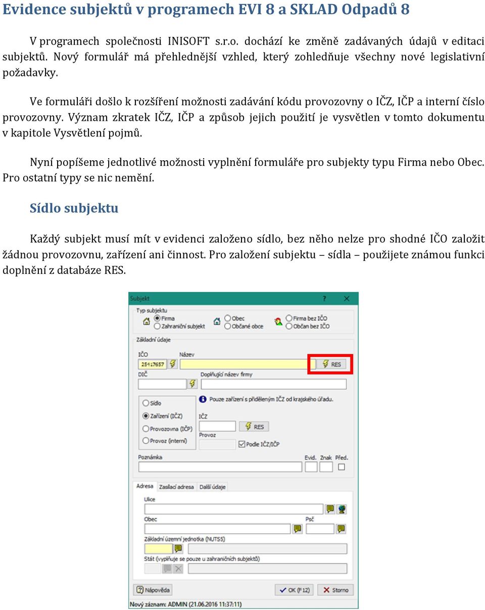Význam zkratek IČZ, IČP a způsob jejich použití je vysvětlen v tomto dokumentu v kapitole Vysvětlení pojmů. Nyní popíšeme jednotlivé možnosti vyplnění formuláře pro subjekty typu Firma nebo Obec.