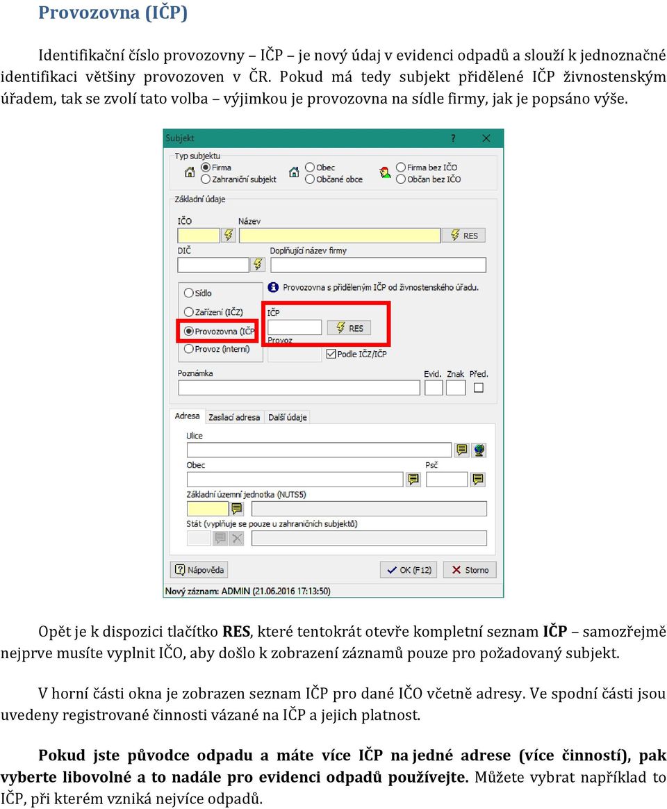Opět je k dispozici tlačítko RES, které tentokrát otevře kompletní seznam IČP samozřejmě nejprve musíte vyplnit IČO, aby došlo k zobrazení záznamů pouze pro požadovaný subjekt.