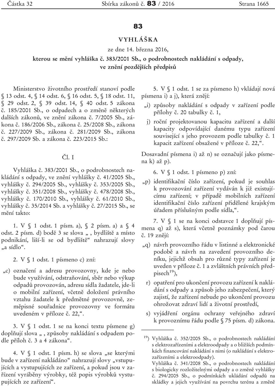 5 zákona č. 185/2001 Sb., o odpadech a o změně některých dalších zákonů, ve znění zákona č. 7/2005 Sb., zákona č. 186/2006 Sb., zákona č. 25/2008 Sb., zákona č. 227/2009 Sb., zákona č. 281/2009 Sb.