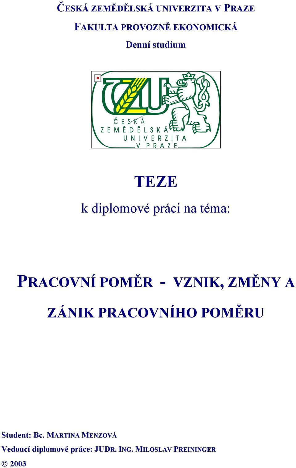 VZNIK, ZMĚNY A ZÁNIK PRACOVNÍHO POMĚRU Student: Bc.