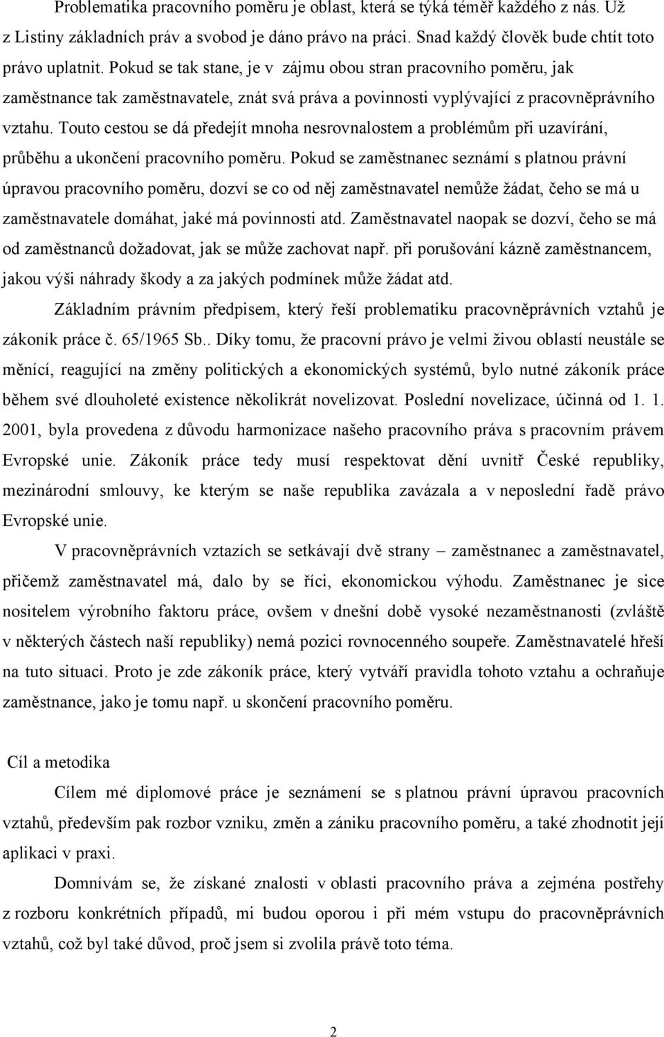 Touto cestou se dá předejít mnoha nesrovnalostem a problémům při uzavírání, průběhu a ukončení pracovního poměru.