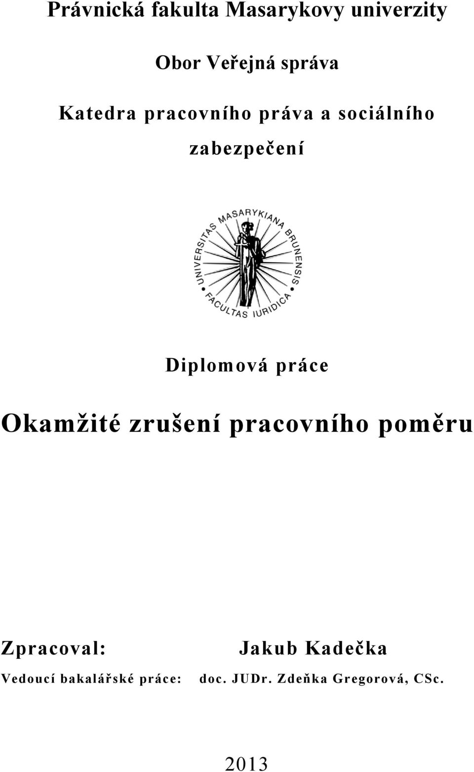 práce Okamžité zrušení pracovního poměru Zpracoval: Vedoucí