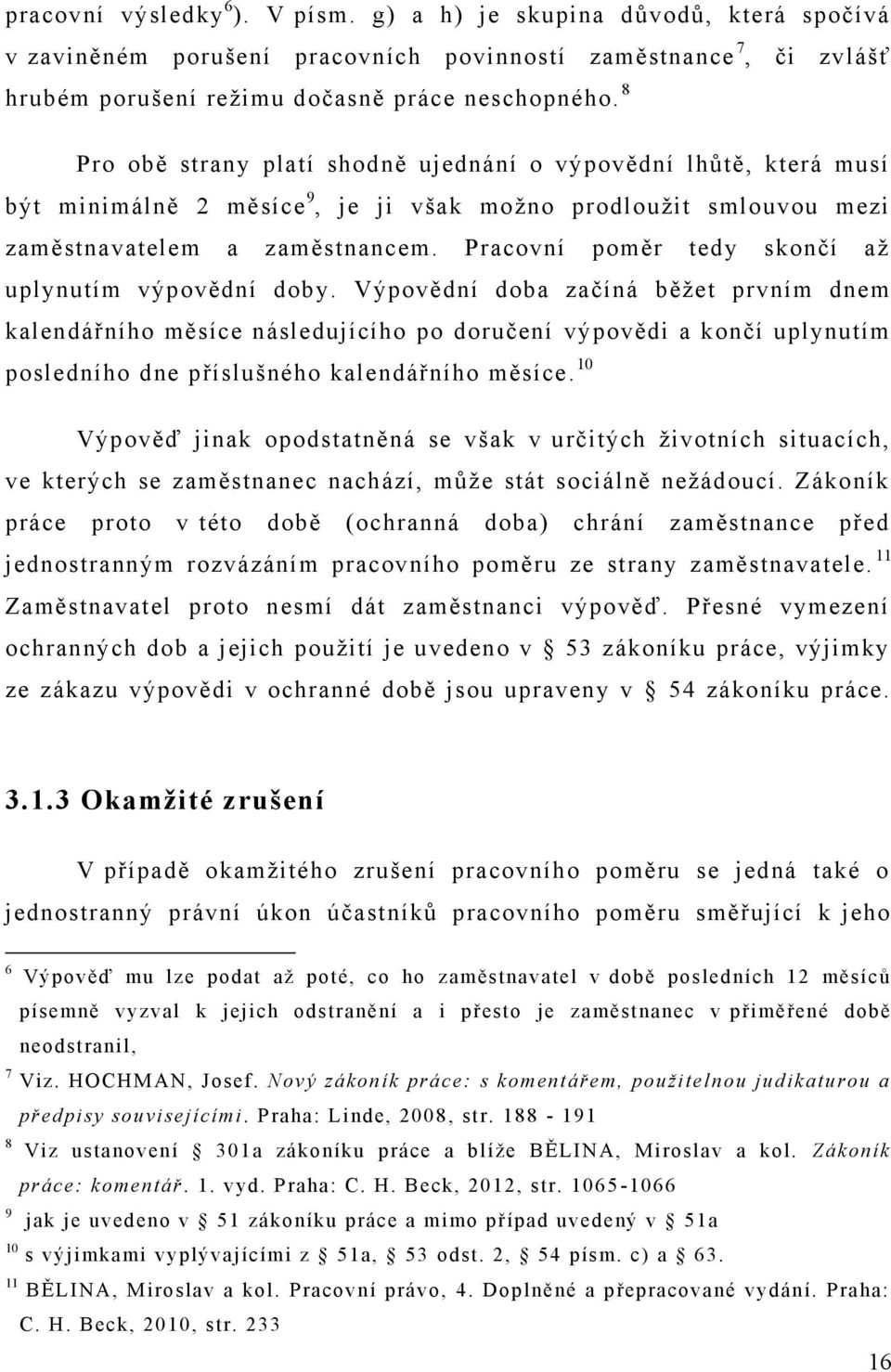 Pracovní poměr tedy skončí až uplynutím výpovědní doby.