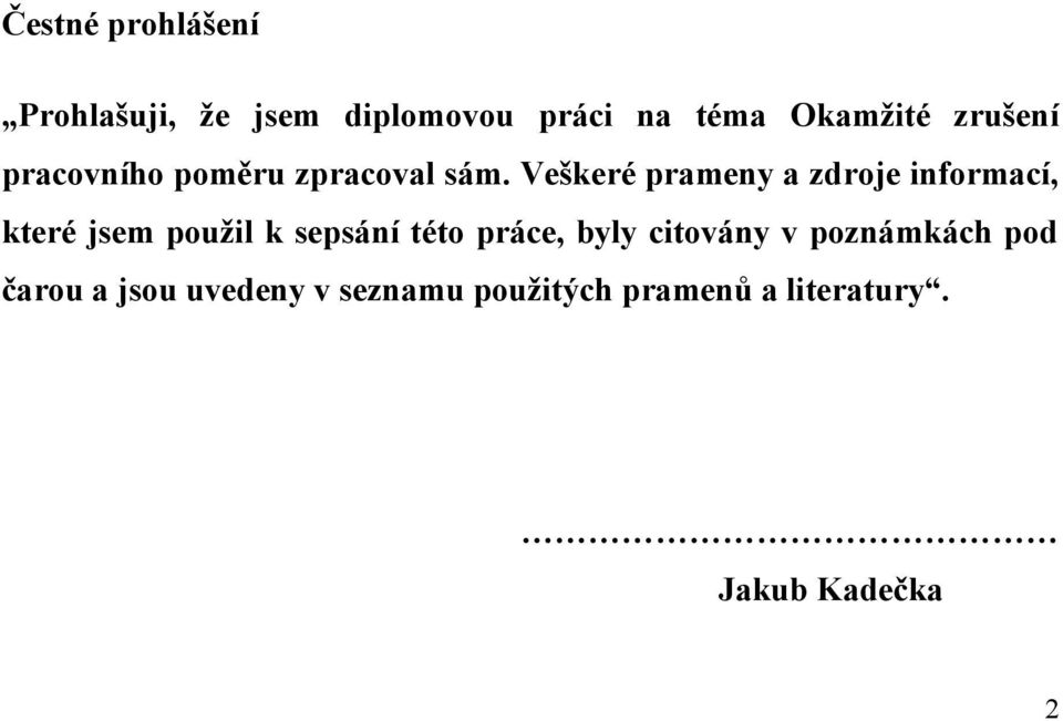 Veškeré prameny a zdroje informací, které jsem použil k sepsání této