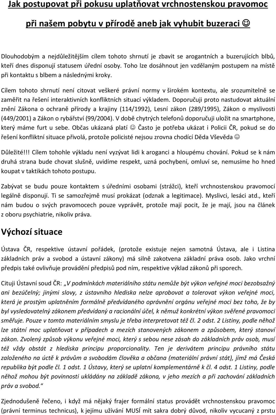 Cílem tohoto shrnutí není citovat veškeré právní normy v širokém kontextu, ale srozumitelně se zaměřit na řešení interaktivních konfliktních situací výkladem.