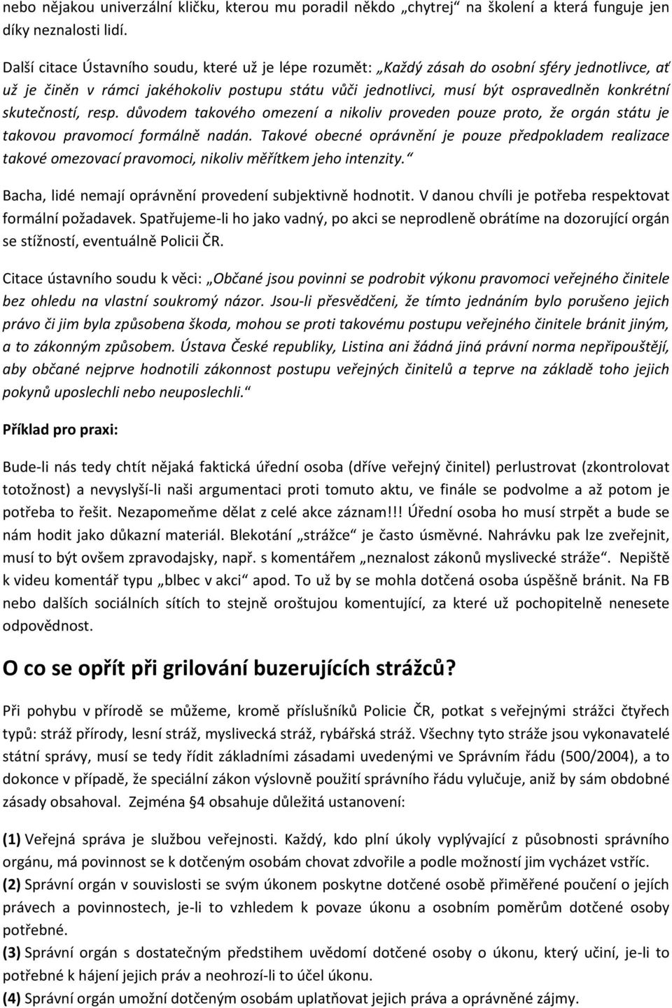 skutečností, resp. důvodem takového omezení a nikoliv proveden pouze proto, že orgán státu je takovou pravomocí formálně nadán.