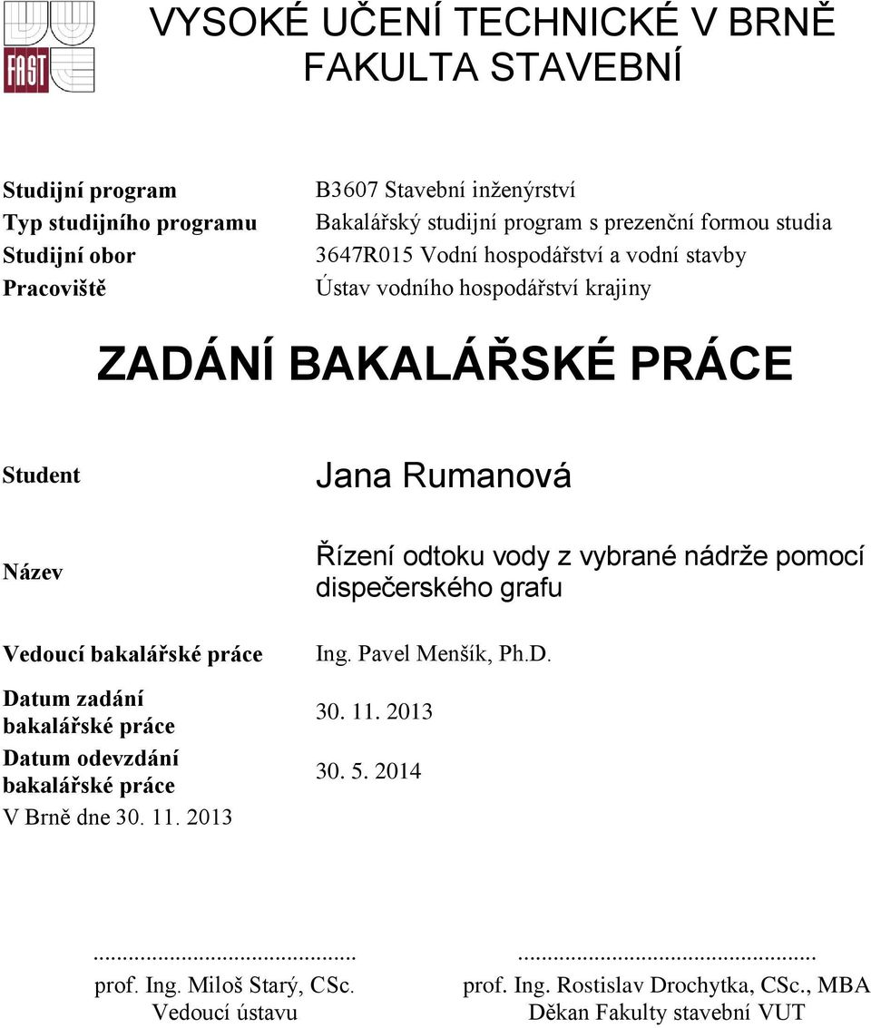 Vedoucí bakalářské práce Datum zadání bakalářské práce Datum odevzdání bakalářské práce V Brně dne 30. 11.