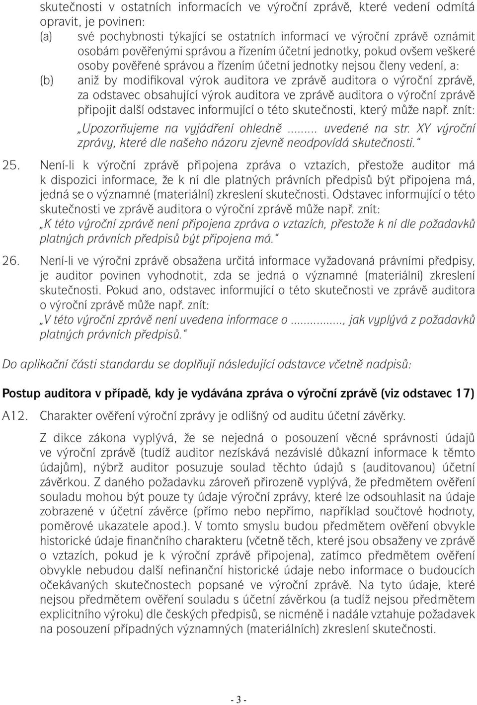 odstavec obsahující výrok auditora ve zprávě auditora o výroční zprávě připojit další odstavec informující o této skutečnosti, který může např. znít: Upozorňujeme na vyjádření ohledně... uvedené na str.