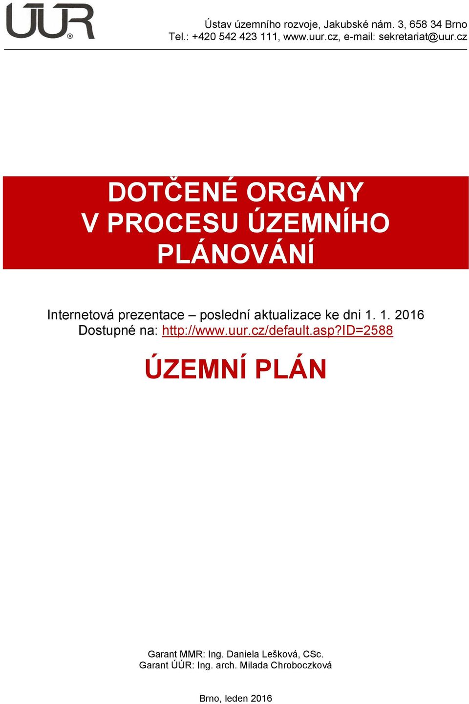 cz DOTČENÉ ORGÁNY V PROCESU ÚZEMNÍHO PLÁNOVÁNÍ Internetová prezentace poslední aktualizace ke