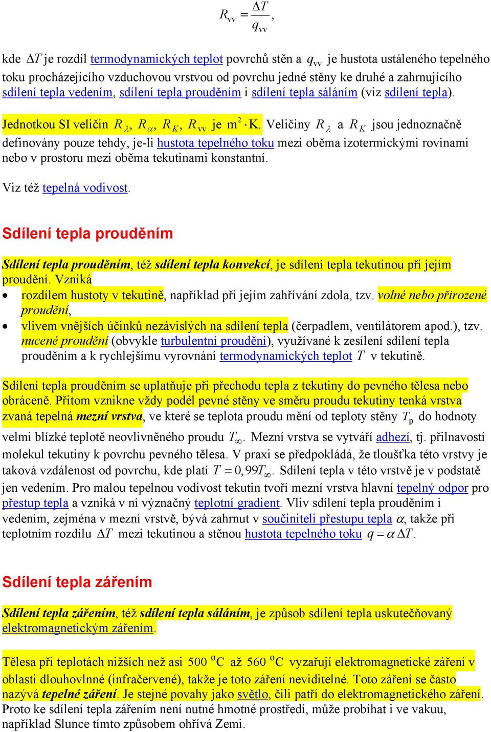 Veličiny Rλ a RK jsou jednoznačně definovány pouze tehdy, je-li hustota tepelného toku mezi oběma izotermickými rovinami nebo v prostoru mezi oběma tekutinami konstantní. Viz též tepelná vodivost.