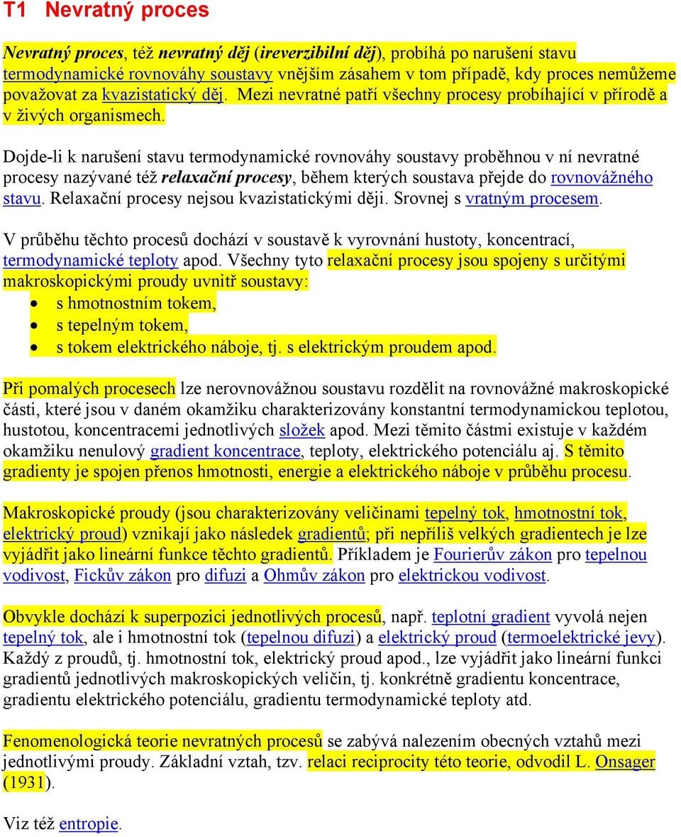 Dojde-li k narušení stavu termodynamické rovnováhy soustavy proběhnou v ní nevratné procesy nazývané též relaxační procesy, během kterých soustava přejde do rovnovážného stavu.