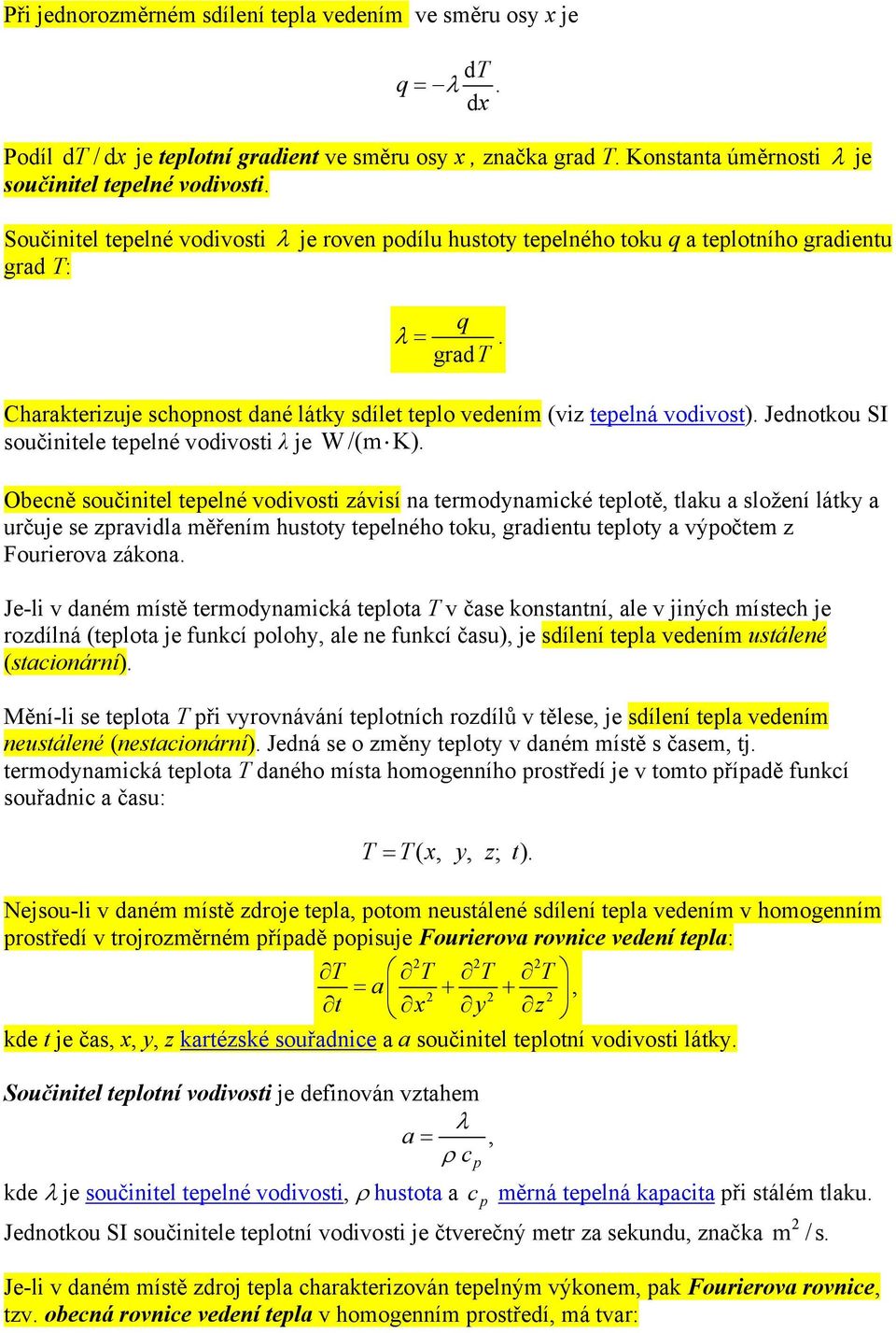 Jednotkou SI součinitele tepelné vodivosti λ je W/(m K).