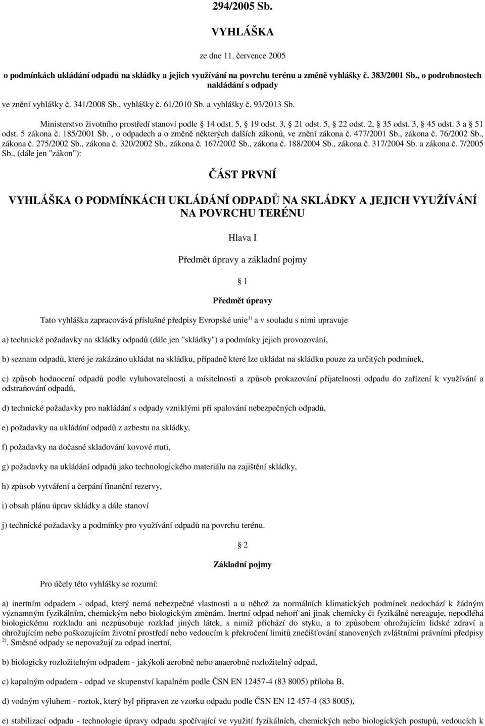 3, 21 odst. 5, 22 odst. 2, 35 odst. 3, 45 odst. 3 a 51 odst. 5 zákona č. 185/2001 Sb., o odpadech a o změně některých dalších zákonů, ve znění zákona č. 477/2001 Sb., zákona č. 76/2002 Sb., zákona č. 275/2002 Sb.