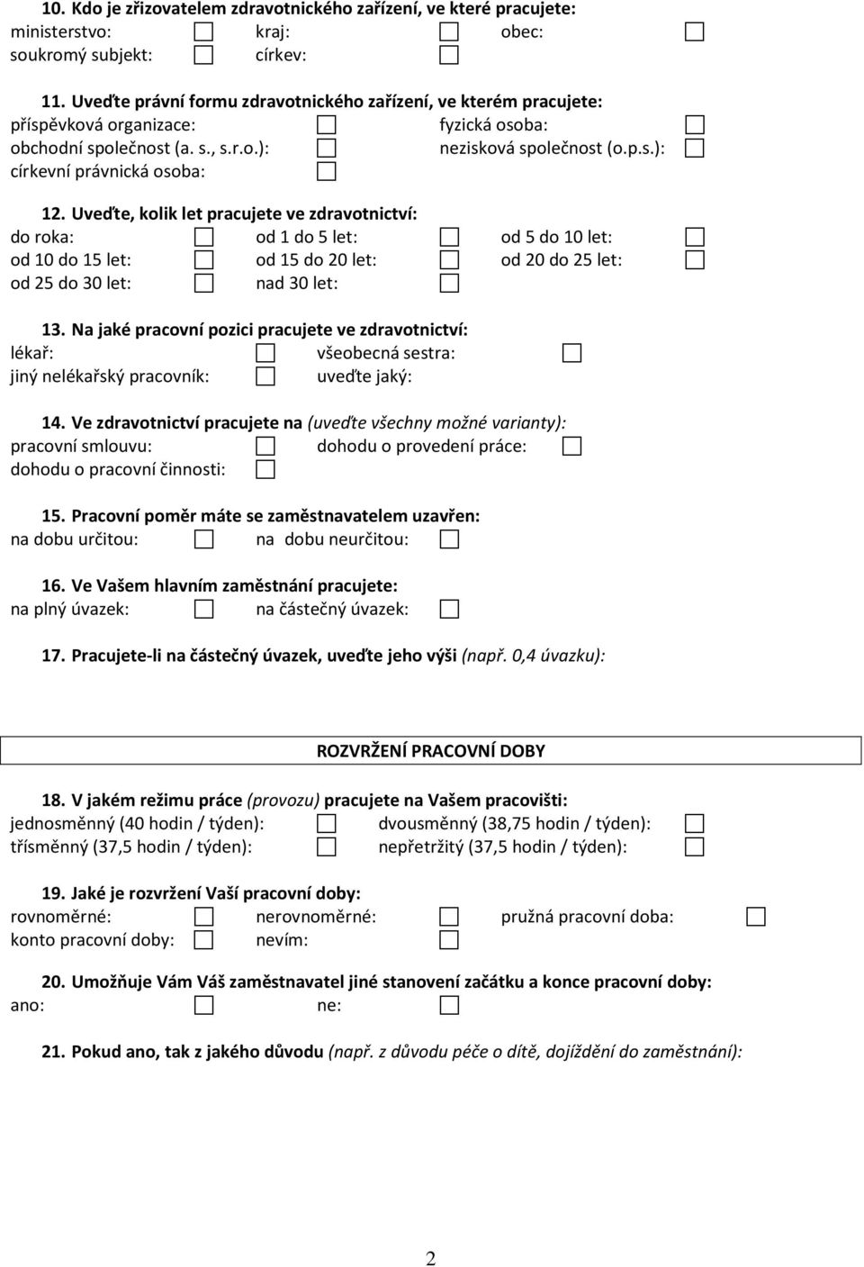 Uveďte, kolik let pracujete ve zdravotnictví: do roka: od 1 do 5 let: od 5 do 10 let: od 10 do 15 let: od 15 do 20 let: od 20 do 25 let: od 25 do 30 let: nad 30 let: 13.