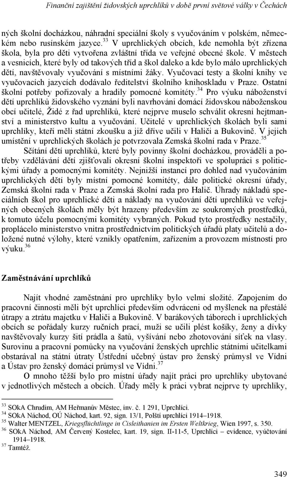 V městech a vesnicích, které byly od takových tříd a škol daleko a kde bylo málo uprchlických dětí, navštěvovaly vyučování s místními žáky.