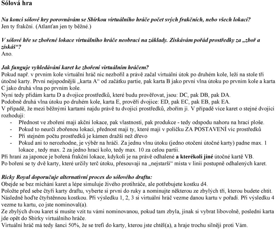 v prvním kole virtuální hráč nic nezbořil a právě začal virtuální útok po druhém kole, leží na stole tři útočné karty.