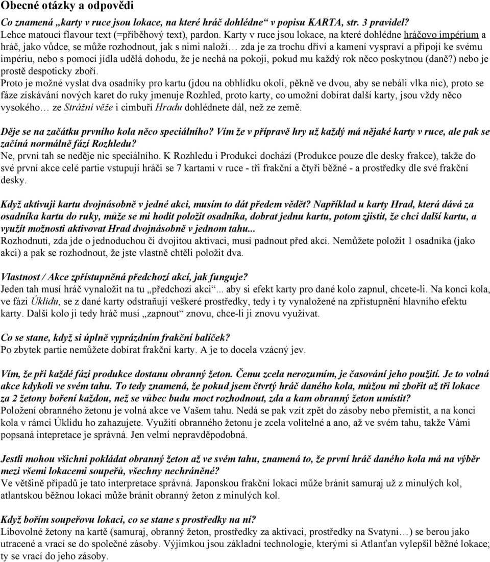 pomocí jídla udělá dohodu, že je nechá na pokoji, pokud mu každý rok něco poskytnou (daně?) nebo je prostě despoticky zboří.
