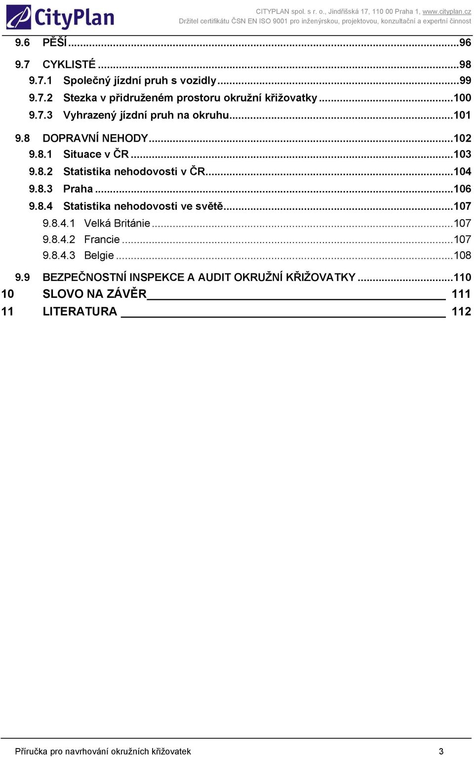 ..106 9.8.4 Statistika nehodovosti ve světě...107 9.8.4.1 Velká Británie...107 9.8.4.2 Francie...107 9.8.4.3 Belgie...108 9.