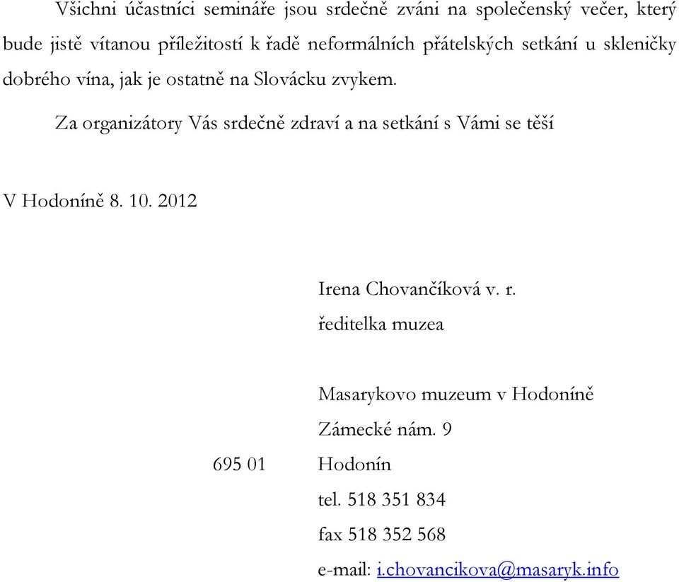 Za organizátory Vás srdečně zdraví a na setkání s Vámi se těší V Hodoníně 8. 10. 2012 Irena Chovančíková v. r.