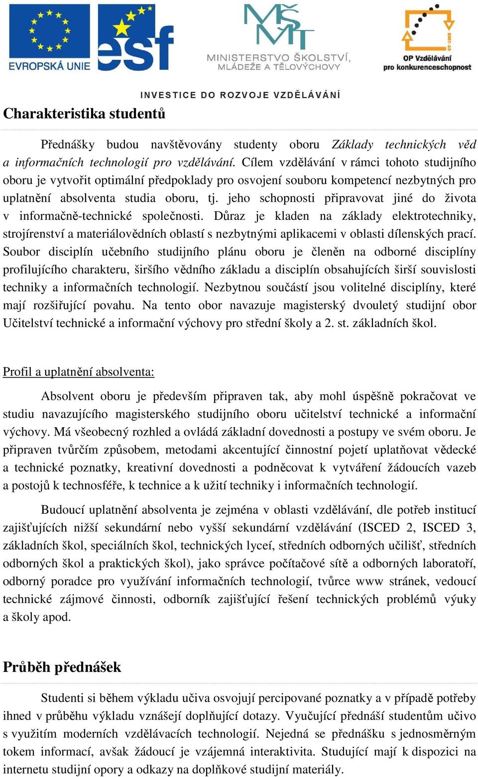 jeho schopnosti připravovat jiné do života v informačně-technické společnosti.