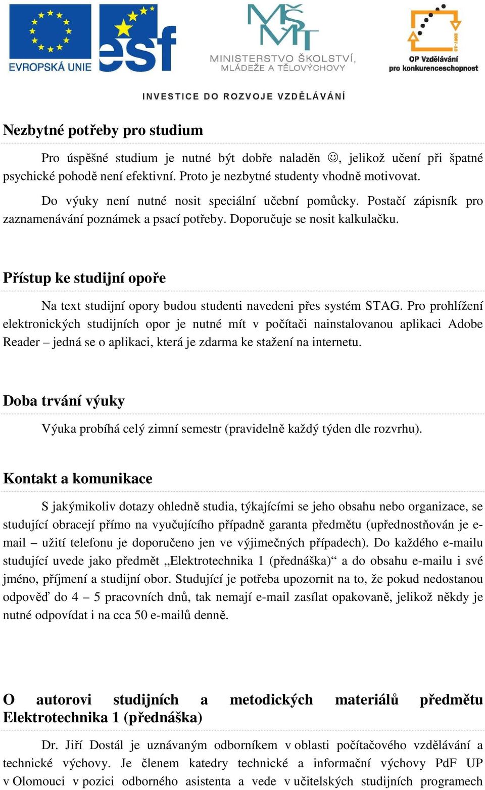 Přístup ke studijní opoře Na text studijní opory budou studenti navedeni přes systém STAG.