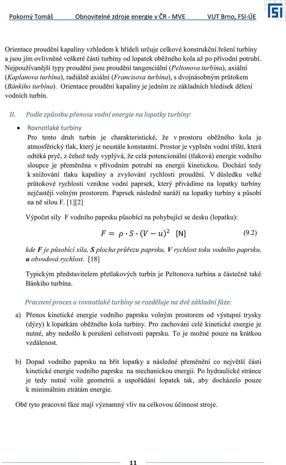 Orientace proudění kapaliny je jedním ze základních hledisek dělení vodních turbín. II.