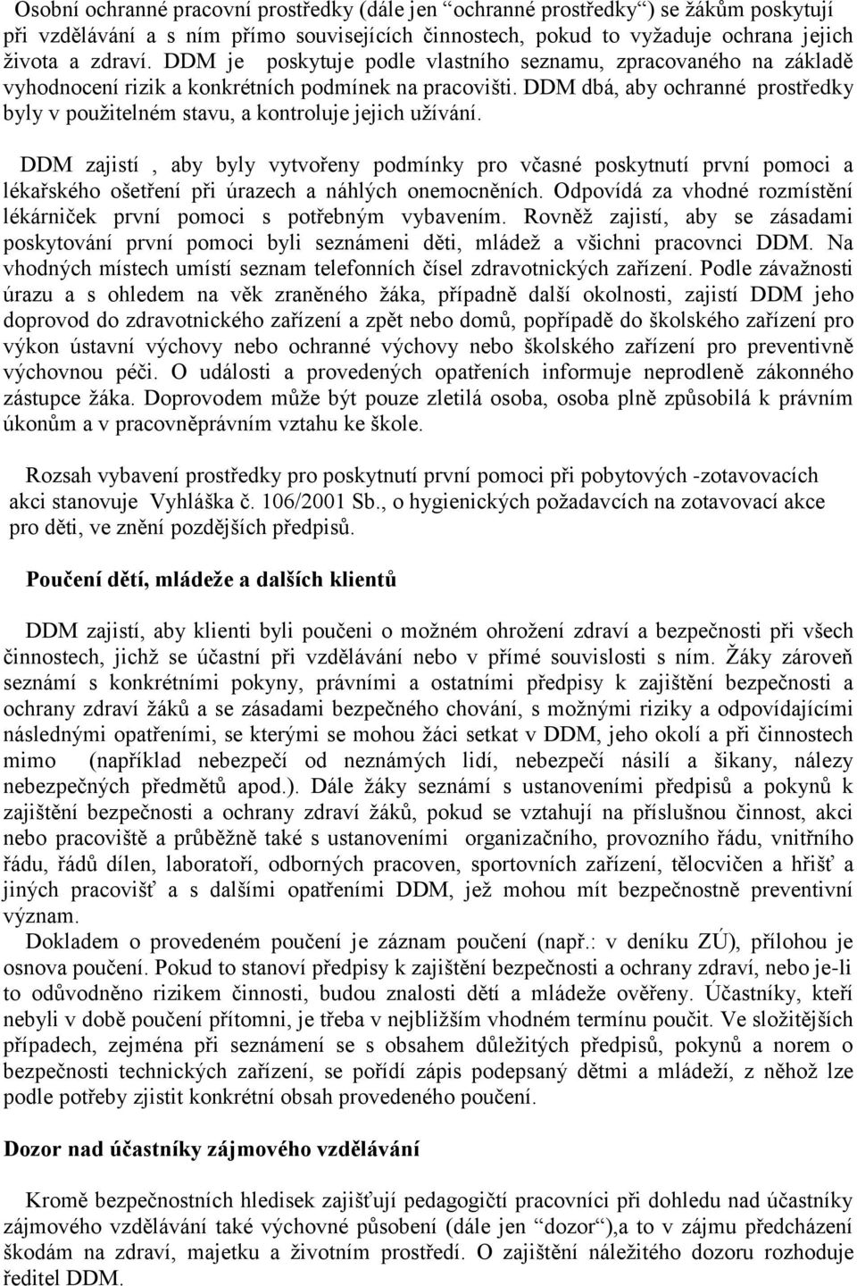 DDM dbá, aby ochranné prostředky byly v použitelném stavu, a kontroluje jejich užívání.