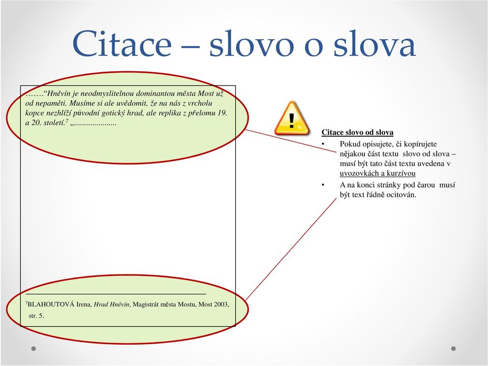 7... Citace slovo od slova Pokud opisujete, či kopírujete nějakou část textu slovo od slova musí být tato část textu
