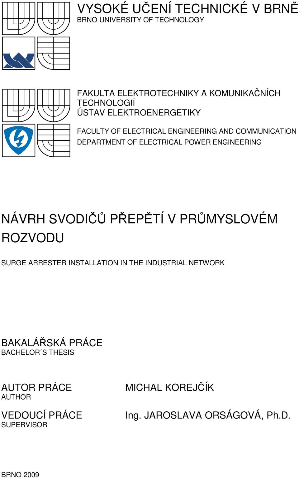 ENGINEERING NÁVRH SVODIČŮ PŘEPĚTÍ V PRŮMYSLOVÉM ROZVODU SURGE ARRESTER INSTALLATION IN THE INDUSTRIAL NETWORK